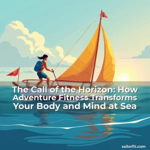 Artistic representation for The Call of the Horizon: How Adventure Fitness Transforms Your Body and Mind at Sea